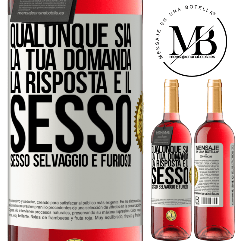 29,95 € Spedizione Gratuita | Vino rosato Edizione ROSÉ Qualunque sia la tua domanda, la risposta è il sesso. Sesso selvaggio e furioso! Etichetta Bianca. Etichetta personalizzabile Vino giovane Raccogliere 2025 Tempranillo