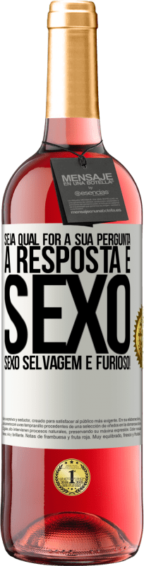 29,95 € | Vinho rosé Edição ROSÉ Seja qual for a sua pergunta, a resposta é sexo. Sexo selvagem e furioso! Etiqueta Branca. Etiqueta personalizável Vinho jovem Colheita 2024 Tempranillo