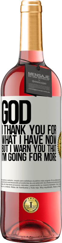 29,95 € Free Shipping | Rosé Wine ROSÉ Edition God, I thank you for what I have now, but I warn you that I'm going for more White Label. Customizable label Young wine Harvest 2025 Tempranillo