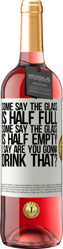 «ある人はガラスが半分満たされていると言い、ある人はガラスが半分空であると言います。私は「あなたはそれを飲むつもりですか？」と言います» ROSÉエディション