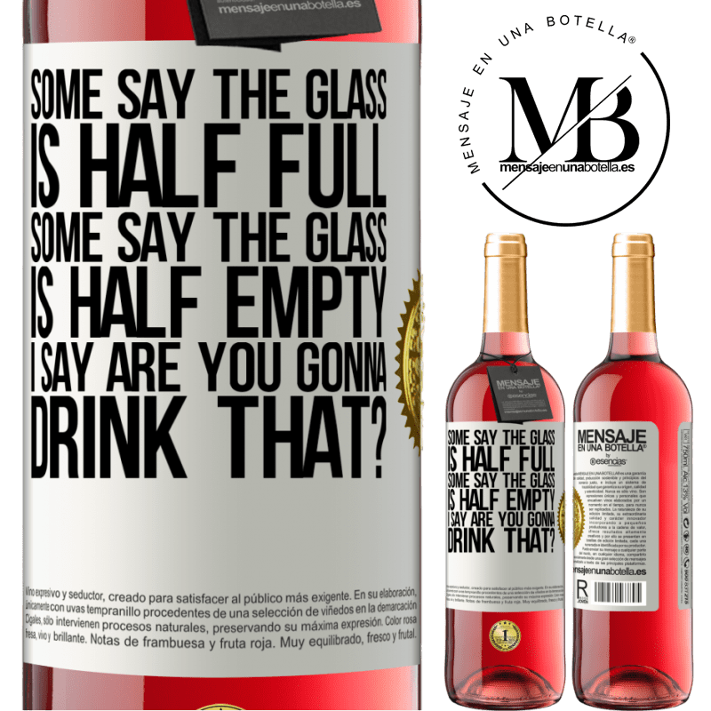 29,95 € Free Shipping | Rosé Wine ROSÉ Edition Some say the glass is half full, some say the glass is half empty. I say are you gonna drink that? White Label. Customizable label Young wine Harvest 2024 Tempranillo