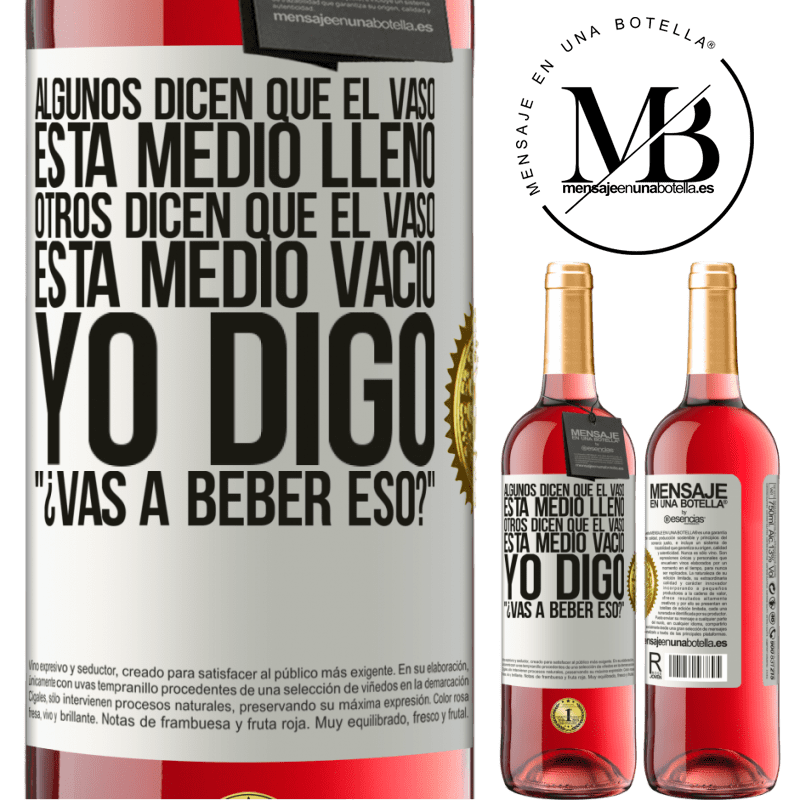 29,95 € Envío gratis | Vino Rosado Edición ROSÉ Algunos dicen que el vaso está medio lleno, otros dicen que el vaso está medio vacío. Yo digo ¿vas a beber eso? Etiqueta Blanca. Etiqueta personalizable Vino joven Cosecha 2024 Tempranillo