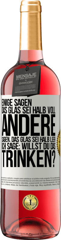 29,95 € | Roséwein ROSÉ Ausgabe Einige sagen, das Glas sei halb voll, andere sagen, das Glas sei halb leer. Ich sage: Willst du das trinken? Weißes Etikett. Anpassbares Etikett Junger Wein Ernte 2024 Tempranillo