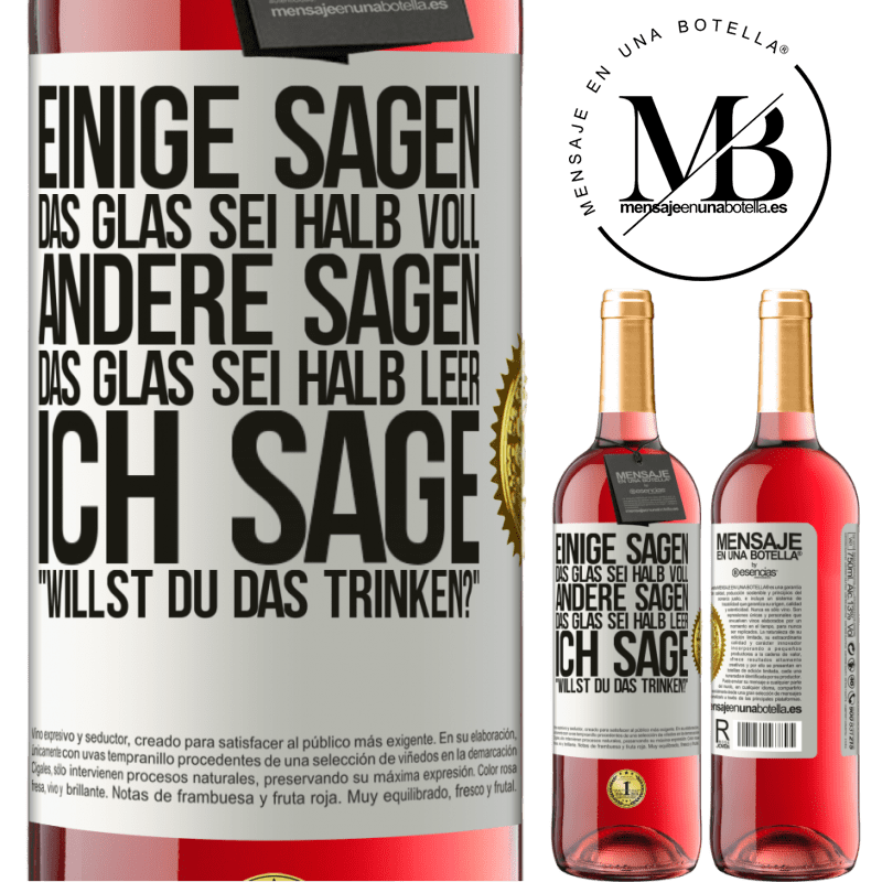 29,95 € Kostenloser Versand | Roséwein ROSÉ Ausgabe Einige sagen, das Glas sei halb voll, andere sagen, das Glas sei halb leer. Ich sage: Willst du das trinken? Weißes Etikett. Anpassbares Etikett Junger Wein Ernte 2024 Tempranillo