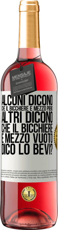 29,95 € | Vino rosato Edizione ROSÉ Alcuni dicono che il bicchiere è mezzo pieno, altri dicono che il bicchiere è mezzo vuoto. Dico lo bevi? Etichetta Bianca. Etichetta personalizzabile Vino giovane Raccogliere 2025 Tempranillo