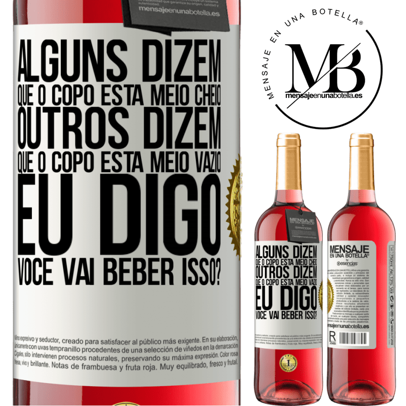 29,95 € Envio grátis | Vinho rosé Edição ROSÉ Alguns dizem que o copo está meio cheio, outros dizem que o copo está meio vazio. Eu digo você vai beber isso? Etiqueta Branca. Etiqueta personalizável Vinho jovem Colheita 2024 Tempranillo
