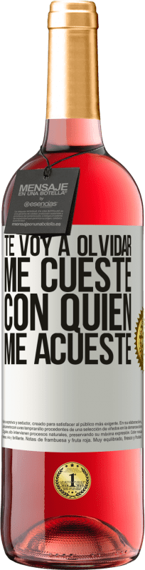 «Te voy a olvidar, me cueste con quien me acueste» Edición ROSÉ