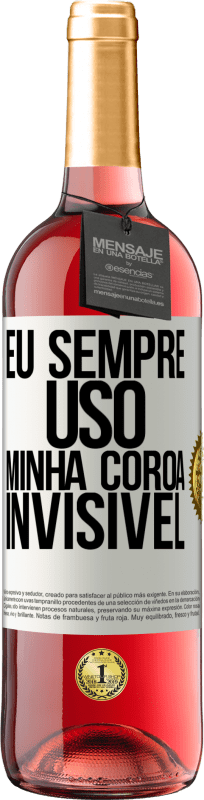 29,95 € | Vinho rosé Edição ROSÉ Eu sempre uso minha coroa invisível Etiqueta Branca. Etiqueta personalizável Vinho jovem Colheita 2024 Tempranillo