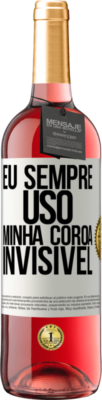 29,95 € | Vinho rosé Edição ROSÉ Eu sempre uso minha coroa invisível Etiqueta Branca. Etiqueta personalizável Vinho jovem Colheita 2025 Tempranillo