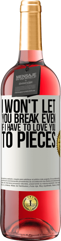 29,95 € | Rosé Wine ROSÉ Edition I won't let you break even if I have to love you to pieces White Label. Customizable label Young wine Harvest 2024 Tempranillo