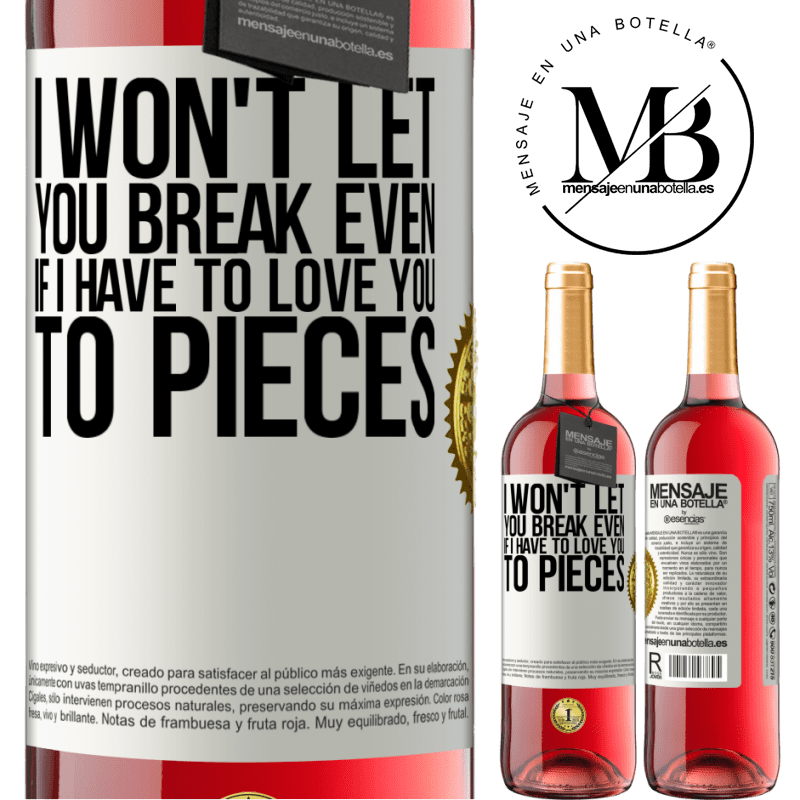 29,95 € Free Shipping | Rosé Wine ROSÉ Edition I won't let you break even if I have to love you to pieces White Label. Customizable label Young wine Harvest 2022 Tempranillo