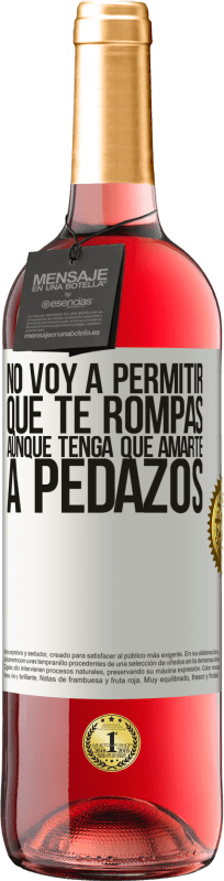 «No voy a permitir que te rompas, aunque tenga que amarte a pedazos» Edición ROSÉ