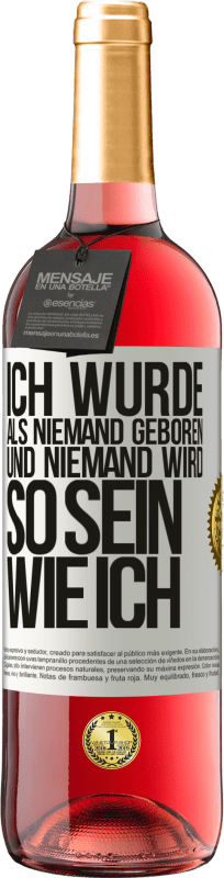 29,95 € Kostenloser Versand | Roséwein ROSÉ Ausgabe Ich wurde als Niemand geboren. Und niemand wird so sein wie ich Weißes Etikett. Anpassbares Etikett Junger Wein Ernte 2024 Tempranillo