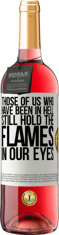 29,95 € Бесплатная доставка | Розовое вино Издание ROSÉ Те из нас, кто был в аду, все еще держат пламя в наших глазах Белая этикетка. Настраиваемая этикетка Молодое вино Урожай 2025 Tempranillo
