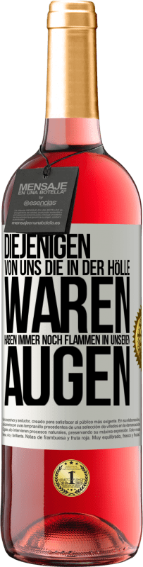 29,95 € Kostenloser Versand | Roséwein ROSÉ Ausgabe Diejenigen von uns die in der Hölle waren, haben immer noch Flammen in unseren Augen Weißes Etikett. Anpassbares Etikett Junger Wein Ernte 2025 Tempranillo