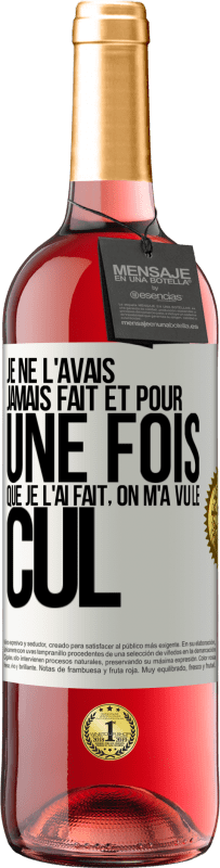 29,95 € | Vin rosé Édition ROSÉ Je ne l'avais jamais fait et pour une fois que je l'ai fait, on m'a vu le cul Étiquette Blanche. Étiquette personnalisable Vin jeune Récolte 2025 Tempranillo