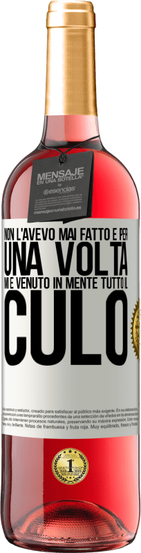 29,95 € Spedizione Gratuita | Vino rosato Edizione ROSÉ Non l'avevo mai fatto e per una volta mi è venuto in mente tutto il culo Etichetta Bianca. Etichetta personalizzabile Vino giovane Raccogliere 2025 Tempranillo