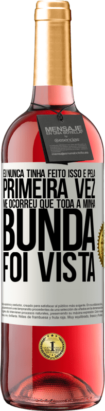 29,95 € | Vinho rosé Edição ROSÉ Eu nunca tinha feito isso e pela primeira vez me ocorreu que toda a minha bunda foi vista Etiqueta Branca. Etiqueta personalizável Vinho jovem Colheita 2025 Tempranillo