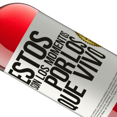 Expresiones Únicas y Personales. «Estos son los momentos por los que vivo» Edición ROSÉ