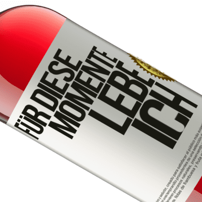 Einzigartige und Persönliche Ausdrücke. «Für diese Momente lebe ich» ROSÉ Ausgabe