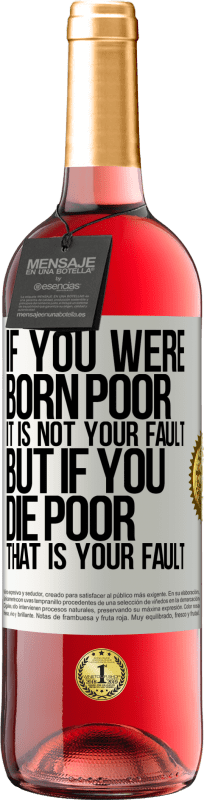 29,95 € Бесплатная доставка | Розовое вино Издание ROSÉ Если вы родились бедными, это не ваша вина. Но если ты умрешь бедным, это твоя вина Белая этикетка. Настраиваемая этикетка Молодое вино Урожай 2025 Tempranillo