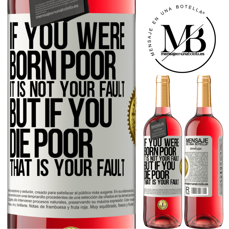 29,95 € Free Shipping | Rosé Wine ROSÉ Edition If you were born poor, it is not your fault. But if you die poor, that is your fault White Label. Customizable label Young wine Harvest 2021 Tempranillo
