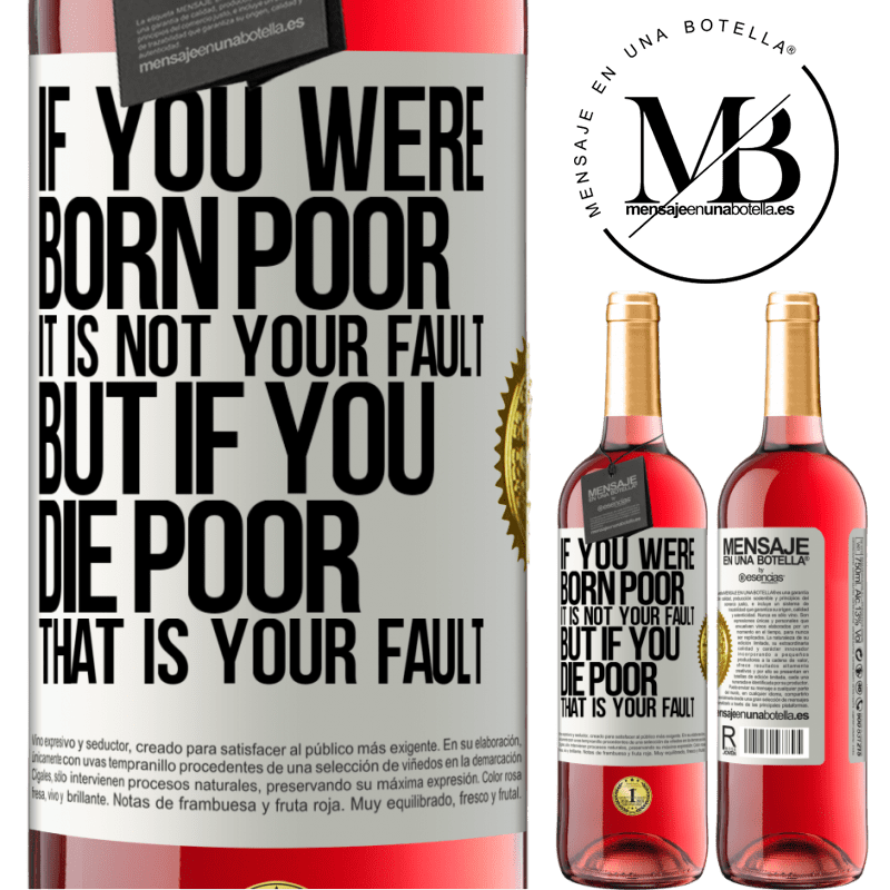 29,95 € Free Shipping | Rosé Wine ROSÉ Edition If you were born poor, it is not your fault. But if you die poor, that is your fault White Label. Customizable label Young wine Harvest 2024 Tempranillo