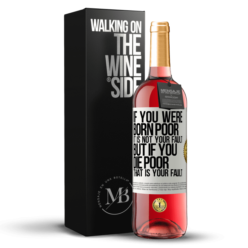 29,95 € Free Shipping | Rosé Wine ROSÉ Edition If you were born poor, it is not your fault. But if you die poor, that is your fault White Label. Customizable label Young wine Harvest 2024 Tempranillo