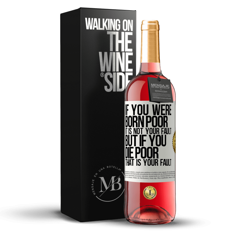 29,95 € Free Shipping | Rosé Wine ROSÉ Edition If you were born poor, it is not your fault. But if you die poor, that is your fault White Label. Customizable label Young wine Harvest 2025 Tempranillo