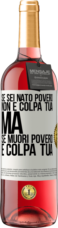 «Se sei nato povero, non è colpa tua. Ma se muori povero, è colpa tua» Edizione ROSÉ