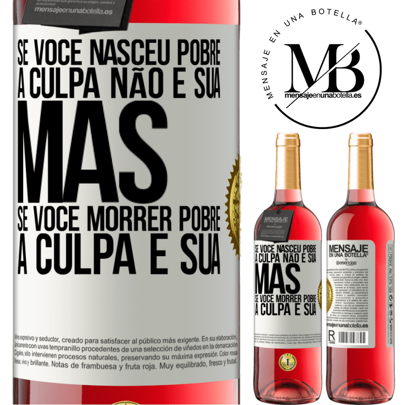 29,95 € Envio grátis | Vinho rosé Edição ROSÉ Se você nasceu pobre, a culpa não é sua. Mas se você morrer pobre, a culpa é sua Etiqueta Branca. Etiqueta personalizável Vinho jovem Colheita 2024 Tempranillo