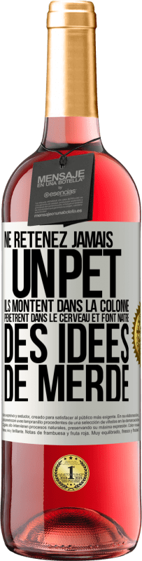 «Ne retenez jamais un pet. Ils montent dans la colonne, pénètrent dans le cerveau et font naître des idées de merde» Édition ROSÉ