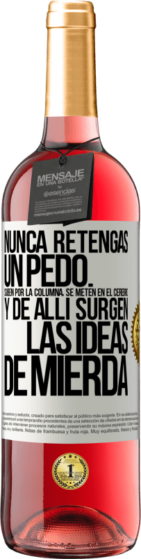 29,95 € | Vino Rosado Edición ROSÉ Nunca retengas un pedo. Suben por la columna, se meten en el cerebro y de allí surgen las ideas de mierda Etiqueta Blanca. Etiqueta personalizable Vino joven Cosecha 2024 Tempranillo