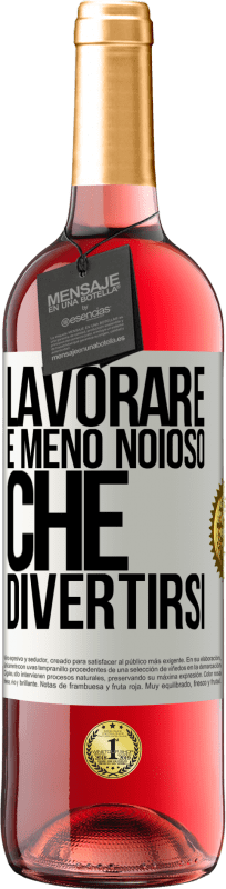 29,95 € | Vino rosato Edizione ROSÉ Lavorare è meno noioso che divertirsi Etichetta Bianca. Etichetta personalizzabile Vino giovane Raccogliere 2024 Tempranillo