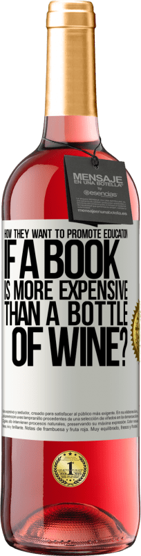29,95 € Free Shipping | Rosé Wine ROSÉ Edition How they want to promote education if a book is more expensive than a bottle of wine White Label. Customizable label Young wine Harvest 2023 Tempranillo