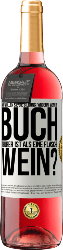 29,95 € | Roséwein ROSÉ Ausgabe Wie wollen sie die Bildung fördern, wenn ein Buch teurer ist als eine Flasche Wein? Weißes Etikett. Anpassbares Etikett Junger Wein Ernte 2024 Tempranillo