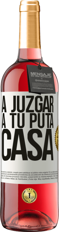 29,95 € | Vino Rosado Edición ROSÉ A juzgar a tu puta casa Etiqueta Blanca. Etiqueta personalizable Vino joven Cosecha 2023 Tempranillo