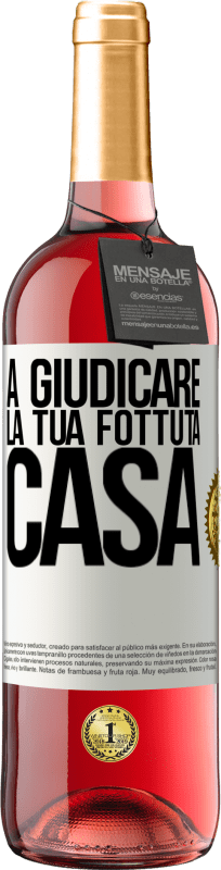 «A giudicare la tua fottuta casa» Edizione ROSÉ