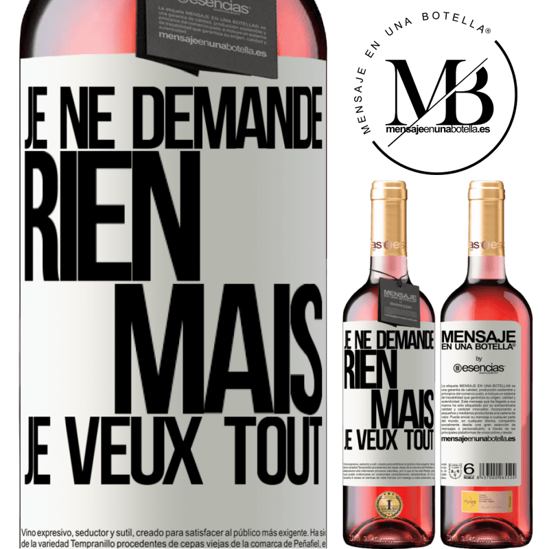 «Je ne demande rien, mais je veux tout» Édition ROSÉ