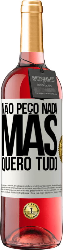 «Não peço nada, mas quero tudo» Edição ROSÉ
