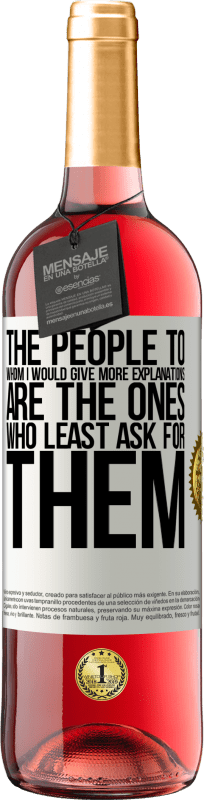 29,95 € | Rosé Wine ROSÉ Edition The people to whom I would give more explanations are the ones who least ask for them White Label. Customizable label Young wine Harvest 2023 Tempranillo