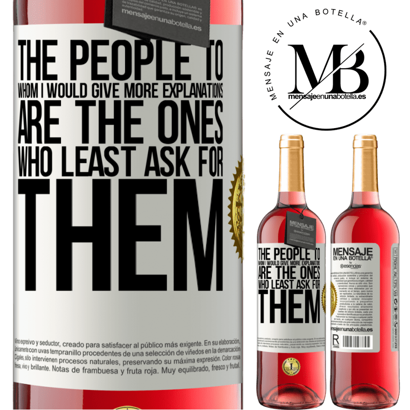 29,95 € Free Shipping | Rosé Wine ROSÉ Edition The people to whom I would give more explanations are the ones who least ask for them White Label. Customizable label Young wine Harvest 2023 Tempranillo