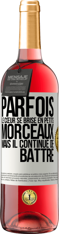 29,95 € | Vin rosé Édition ROSÉ Parfois, le cœur se brise en petits morceaux, mais il continue de battre Étiquette Blanche. Étiquette personnalisable Vin jeune Récolte 2024 Tempranillo