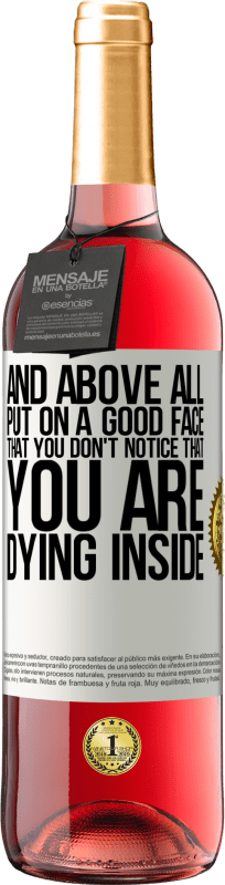 29,95 € Бесплатная доставка | Розовое вино Издание ROSÉ И, прежде всего, наденьте хорошее лицо, чтобы вы не заметили, что вы умираете внутри Белая этикетка. Настраиваемая этикетка Молодое вино Урожай 2025 Tempranillo