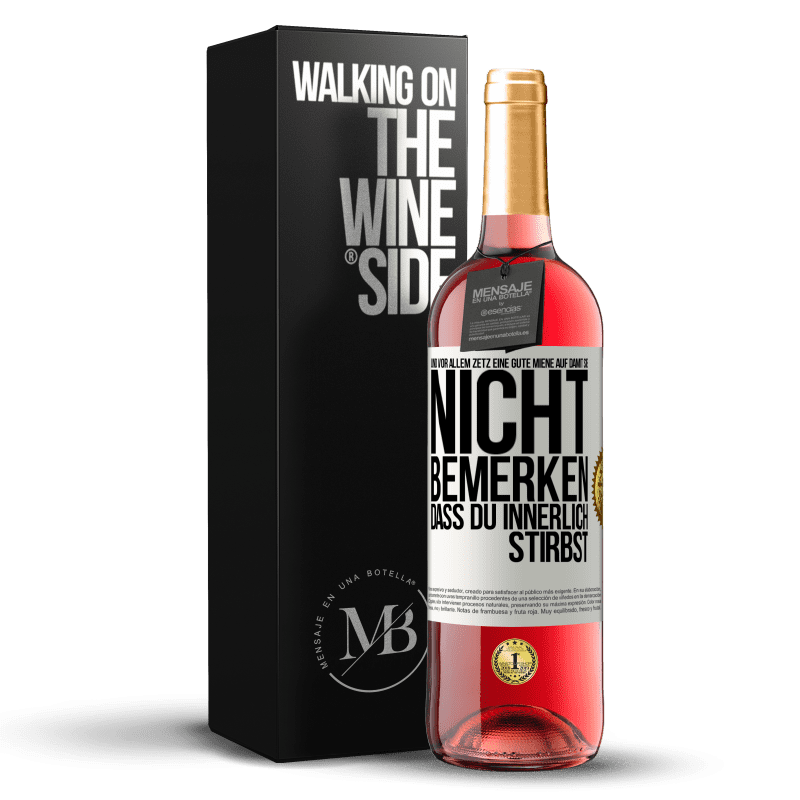 29,95 € Kostenloser Versand | Roséwein ROSÉ Ausgabe Und vor allem zetz eine gute Miene auf, damit sie nicht bemerken, dass du innerlich stirbst Weißes Etikett. Anpassbares Etikett Junger Wein Ernte 2024 Tempranillo