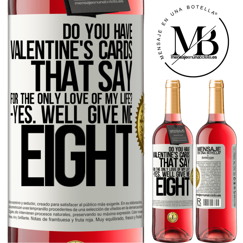 24,95 € Free Shipping | Rosé Wine ROSÉ Edition Do you have Valentine's cards that say: For the only love of my life? -Yes. Well give me eight White Label. Customizable label Young wine Harvest 2021 Tempranillo