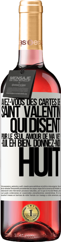 29,95 € | Vin rosé Édition ROSÉ Avez-vous des cartes de Saint Valentin qui disent: Pour le seul amour de ma vie? -Oui. Eh bien, donnez-moi huit Étiquette Blanche. Étiquette personnalisable Vin jeune Récolte 2024 Tempranillo