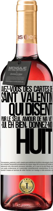 29,95 € | Vin rosé Édition ROSÉ Avez-vous des cartes de Saint Valentin qui disent: Pour le seul amour de ma vie? -Oui. Eh bien, donnez-moi huit Étiquette Blanche. Étiquette personnalisable Vin jeune Récolte 2025 Tempranillo