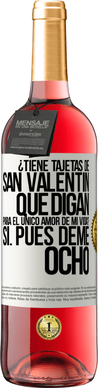 29,95 € | Vino Rosado Edición ROSÉ ¿Tiene tajetas de San Valentín que digan: Para el único amor de mi vida? -Sí. Pues deme ocho Etiqueta Blanca. Etiqueta personalizable Vino joven Cosecha 2024 Tempranillo