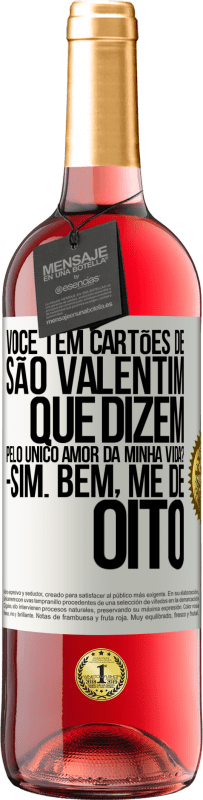 29,95 € | Vinho rosé Edição ROSÉ Você tem cartões de São Valentim que dizem: Pelo único amor da minha vida? Sim. Bem, me dê oito Etiqueta Branca. Etiqueta personalizável Vinho jovem Colheita 2025 Tempranillo
